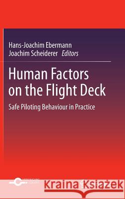 Human Factors on the Flight Deck: Safe Piloting Behaviour in Practice Ebermann, Hans-Joachim 9783642317323