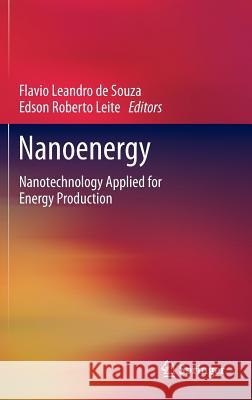 Nanoenergy: Nanotechnology Applied for Energy Production De Souza, Flavio Leandro 9783642317354
