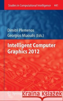 Intelligent Computer Graphics 2012 Dimitri Plemenos Georgios Miaoulis 9783642317446 Springer