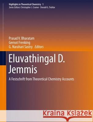 Eluvathingal D. Jemmis: A Festschrift from Theoretical Chemistry Accounts Prasad V. Bharatam, Gernot Frenking, G. Narahari Sastry 9783642317491