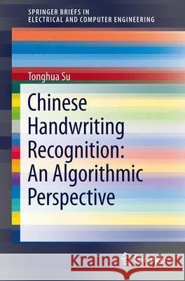 Chinese Handwriting Recognition: An Algorithmic Perspective Tonghua Su 9783642318115 Springer-Verlag Berlin and Heidelberg GmbH & 