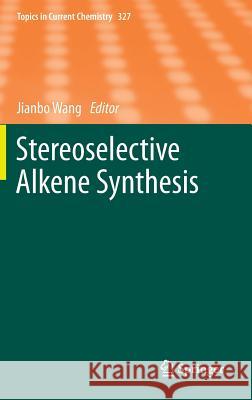 Stereoselective Alkene Synthesis Jianbo Wang 9783642318238 Springer