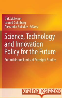 Science, Technology and Innovation Policy for the Future: Potentials and Limits of Foresight Studies Meissner, Dirk 9783642318269