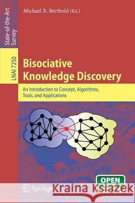 Bisociative Knowledge Discovery: An Introduction to Concept, Algorithms, Tools, and Applications Michael R. Berthold 9783642318290 Springer-Verlag Berlin and Heidelberg GmbH & 