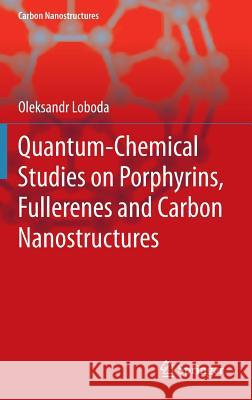 Quantum-Chemical Studies on Porphyrins, Fullerenes and Carbon Nanostructures Loboda, Oleksandr 9783642318443 Springer