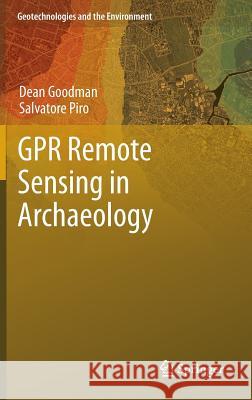 GPR Remote Sensing in Archaeology Dean Goodman, Salvatore Piro 9783642318566