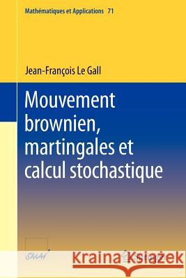 Mouvement Brownien, Martingales Et Calcul Stochastique Jean-Francois L 9783642318979 Springer
