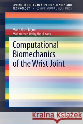 Computational Biomechanics of the Wrist Joint Mohd Nazr Mohammed Rafiq Abdu 9783642319051 Springer