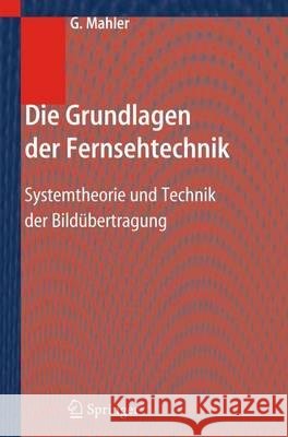 Die Grundlagen Der Fernsehtechnik: Systemtheorie Und Technik Der Bildübertragung Mahler, Gerhard 9783642319471 Springer, Berlin
