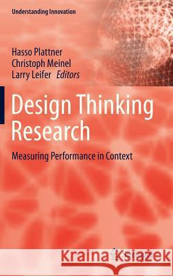 Design Thinking Research: Measuring Performance in Context Plattner, Hasso 9783642319907 Springer
