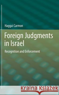 Foreign Judgments in Israel: Recognition and Enforcement Haggai Carmon 9783642320026 Springer-Verlag Berlin and Heidelberg GmbH & 