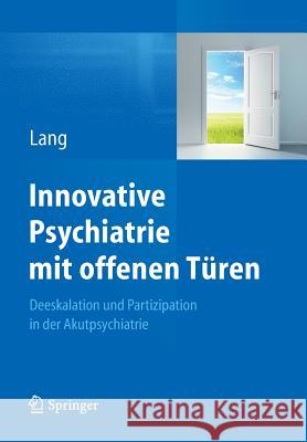 Innovative Psychiatrie Mit Offenen Türen: Deeskalation Und Partizipation in Der Akutpsychiatrie Lang, Undine 9783642320293