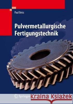 Pulvermetallurgische Fertigungstechnik Paul Beiss 9783642320316 Springer, Berlin