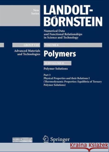Physical Properties and Their Relations I: Thermodynamic Properties: Equilibria of Ternary Polymer Solutions Lechner, M. D. 9783642320569 Springer