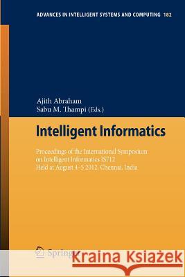 Intelligent Informatics: Proceedings of the International Symposium on Intelligent Informatics Isi'12 Held at August 4-5 2012, Chennai, India Abraham, Ajith 9783642320620 Springer