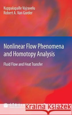 Nonlinear Flow Phenomena and Homotopy Analysis: Fluid Flow and Heat Transfer Kuppalapalle Vajravelu, Robert A. Van Gorder 9783642321016 Springer-Verlag Berlin and Heidelberg GmbH & 