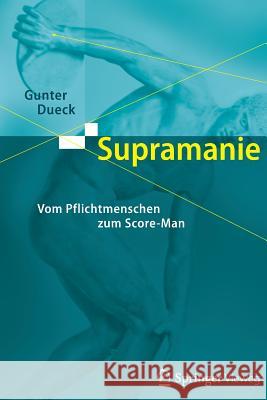 Supramanie: Vom Pflichtmenschen Zum Score-Man Dueck, Gunter 9783642321047