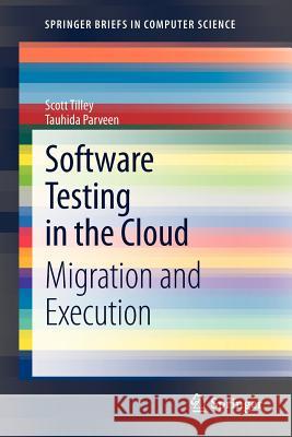 Software Testing in the Cloud: Migration and Execution Tilley, Scott 9783642321214 Springer