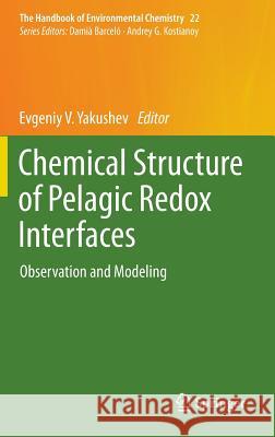 Chemical Structure of Pelagic Redox Interfaces: Observation and Modeling Evgeniy V. Yakushev 9783642321245 Springer-Verlag Berlin and Heidelberg GmbH & 