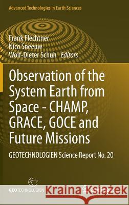 Observation of the System Earth from Space - Champ, Grace, Goce and Future Missions: Geotechnologien Science Report No. 20 Flechtner, Frank 9783642321344 