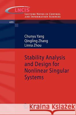 Stability Analysis and Design for Nonlinear Singular Systems Chunyu Yang, Qingling Zhang, Linna Zhou 9783642321436 Springer-Verlag Berlin and Heidelberg GmbH & 