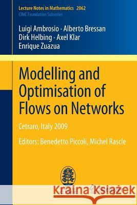 Modelling and Optimisation of Flows on Networks: Cetraro, Italy 2009, Editors: Benedetto Piccoli, Michel Rascle Ambrosio, Luigi 9783642321597