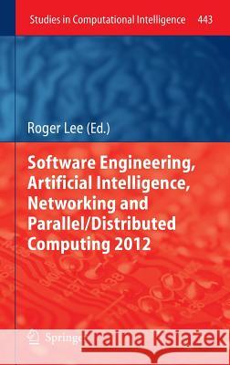 Software Engineering, Artificial Intelligence, Networking and Parallel/Distributed Computing 2012 Roger Lee 9783642321719