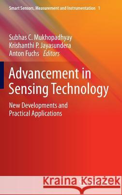 Advancement in Sensing Technology: New Developments and Practical Applications Subhas Chandra Mukhopadhyay, Krishanthi P. Jayasundera, Anton Fuchs 9783642321795