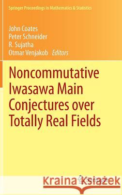 Noncommutative Iwasawa Main Conjectures Over Totally Real Fields: Münster, April 2011 Coates, John 9783642321986 Springer