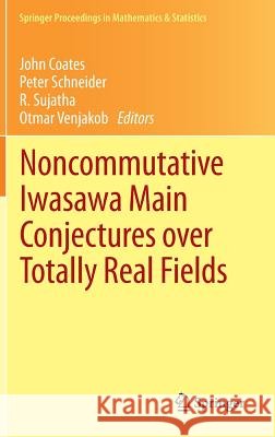 Noncommutative Iwasawa Main Conjectures Over Totally Real Fields: Münster, April 2011 Coates, John 9783642321986