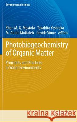 Photobiogeochemistry of Organic Matter: Principles and Practices in Water Environments Mostofa, Khan M. G. 9783642322228 Springer