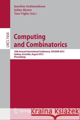 Computing and Combinatorics: 18th Annual International Conference, Cocoon 2012, Sydney, Australia, August 20-22, 2012, Proceedings Gudmundsson, Joachim 9783642322402