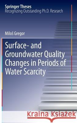 Surface- And Groundwater Quality Changes in Periods of Water Scarcity Gregor, Milos 9783642322433