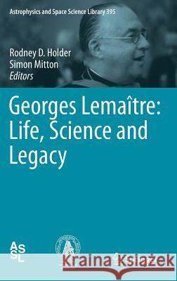 Georges Lemaître: Life, Science and Legacy Holder, Rodney D. 9783642322532 0