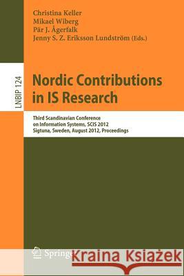 Nordic Contributions in Is Research: Third Scandinavian Conference on Information Systems, Scis 2012, Sigtuna, Sweden, August 17-20, 2012, Proceedings Keller, Christina 9783642322693 Springer