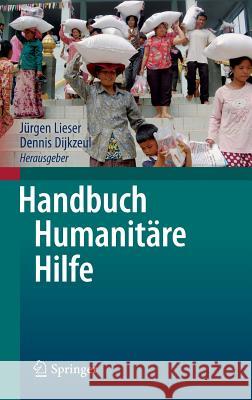 Handbuch Humanitäre Hilfe Jurgen Lieser Dennis Dijkzeul 9783642322891 Springer