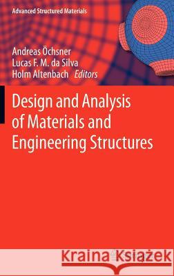 Design and Analysis of Materials and Engineering Structures Andreas Öchsner, Lucas F. M. da Silva, Holm Altenbach 9783642322945 Springer-Verlag Berlin and Heidelberg GmbH & 