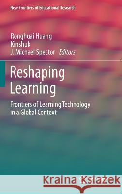 Reshaping Learning: Frontiers of Learning Technology in a Global Context Huang, Ronghuai 9783642323003 Springer