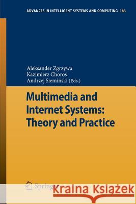 Multimedia and Internet Systems: Theory and Practice Aleksander Zgrzywa Kazimierz Choro Andrzej Siem 9783642323348 Springer