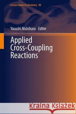 Applied Cross-Coupling Reactions Yasushi Nishihara 9783642323676 Springer