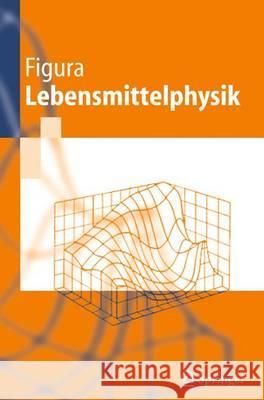 Lebensmittelphysik: Physikalische Kenngrößen - Messung Und Anwendung Figura, L. O. 9783642323904 Springer, Berlin