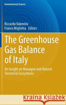 The Greenhouse Gas Balance of Italy: An Insight on Managed and Natural Terrestrial Ecosystems Riccardo Valentini, Franco Miglietta 9783642324239 Springer-Verlag Berlin and Heidelberg GmbH & 