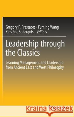 Leadership Through the Classics: Learning Management and Leadership from Ancient East and West Philosophy Prastacos, Gregory P. 9783642324444 Springer