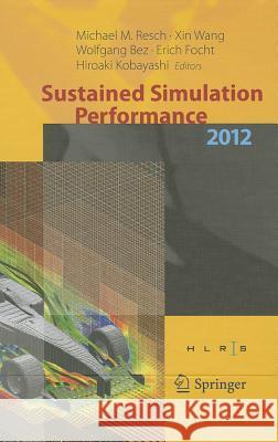 Sustained Simulation Performance 2012: Proceedings of the Joint Workshop on High Performance Computing on Vector Systems, Stuttgart (HLRS), and Worksh Resch, Michael M. 9783642324536
