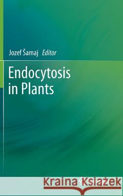 Endocytosis in Plants Jozef Samaj Jozef Amaj 9783642324628