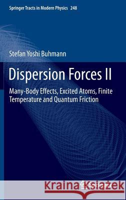 Dispersion Forces II: Many-Body Effects, Excited Atoms, Finite Temperature and Quantum Friction Buhmann, Stefan 9783642324659