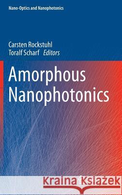 Amorphous Nanophotonics Carsten Rockstuhl 9783642324741