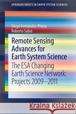 Remote Sensing Advances for Earth System Science: The ESA Changing Earth Science Network: Projects 2009-2011 Fernández-Prieto, Diego 9783642325205 Springer