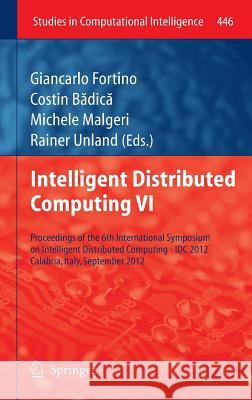 Intelligent Distributed Computing VI: Proceedings of the 6th International Symposium on Intelligent Distributed Computing - IDC 2012, Calabria, Italy, Fortino, Giancarlo 9783642325236