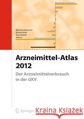 Arzneimittel-Atlas 2012: Der Arzneimittelverbrauch in Der Gkv Häussler, Bertram 9783642325861